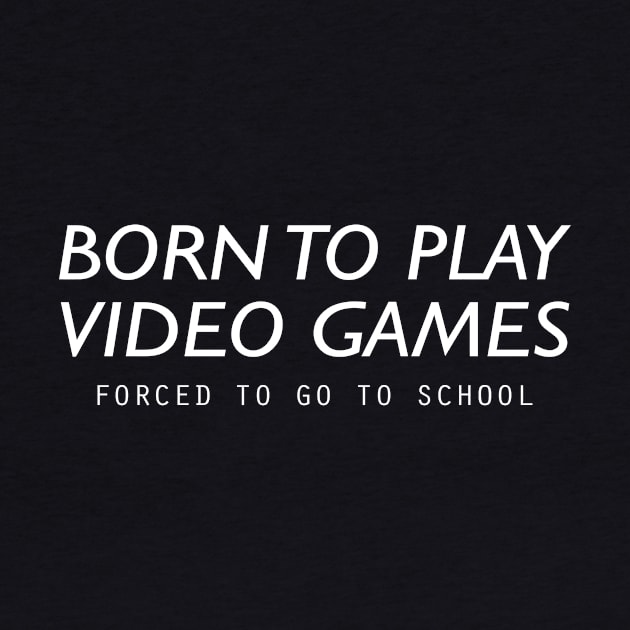 Born To Play Video Games by GameOn Gear